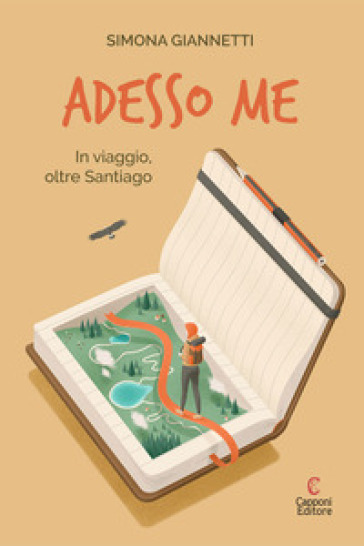 Adesso me. In viaggio, oltre Santiago - Simona Giannetti