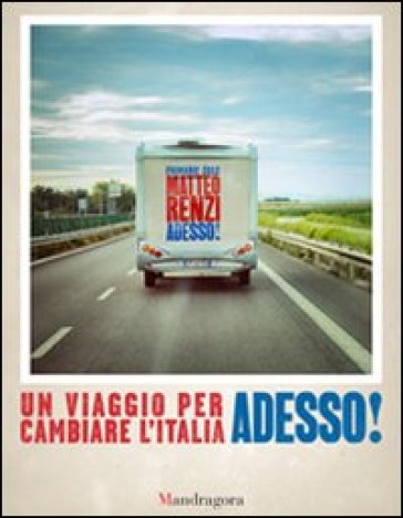 Adesso! Un viaggio per cambiare l'Italia - Matteo Renzi