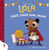 ¡Adiós, pañal! ¡Hola, orinal! (Crece con Lola)