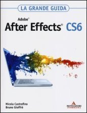 Adobe After Effects CS6. La grande guida