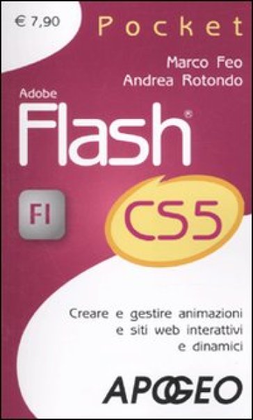 Adobe Flash CS5. Creare e gestire animazioni e siti web interattivi e dinamici - Marco Feo - Andrea Rotondo