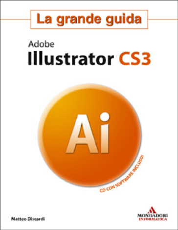 Adobe Illustrator CS3. La grande guida. Con CD-ROM - Matteo Discardi