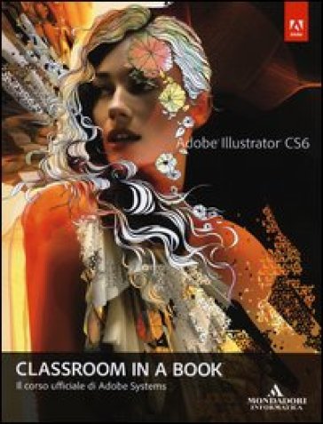 Adobe Illustrator CS6. Classroom in a book. Il corso ufficiale di Adobe Systems