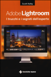 Adobe Lightroom. I trucchi e i segreti dell esperto