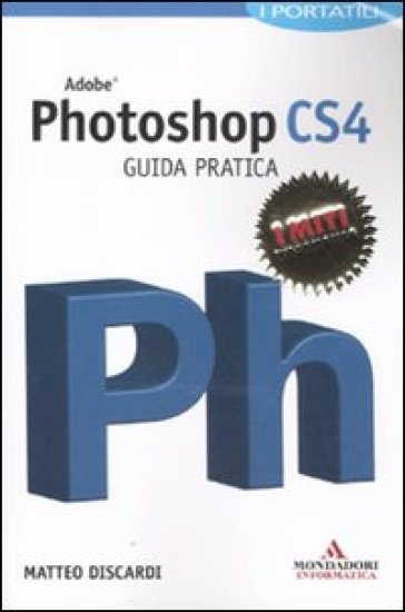 Adobe Photoshop CS4. Guida pratica - Matteo Discardi