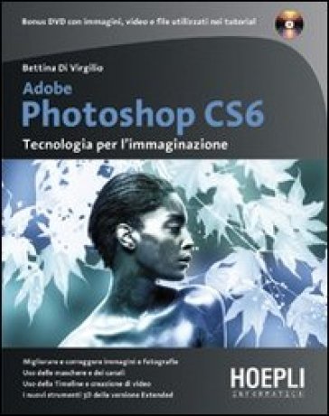 Adobe Photoshop CS6. Tecnologia per l'immaginazione. Con DVD - Bettina Di Virgilio