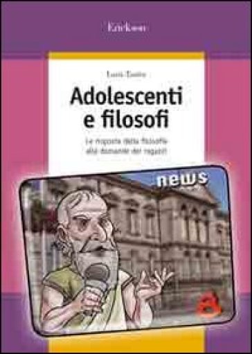 Adolescenti e filosofi. Le risposte della filosofia alle domande dei ragazzi - Loris Taufer