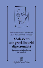 Adolescenti con gravi disturbi di personalità. La psicoterapia focalizzata sul transfert