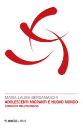 Adolescenti migranti e nuovo mondo. Geografie dell inconscio