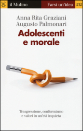 Adolescenti e morale. Trasgressione, conformismo e valori in un età inquieta