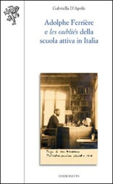 Adolphe Ferrière e les oubliés della Scuola attiva in Italia - Gabriella D