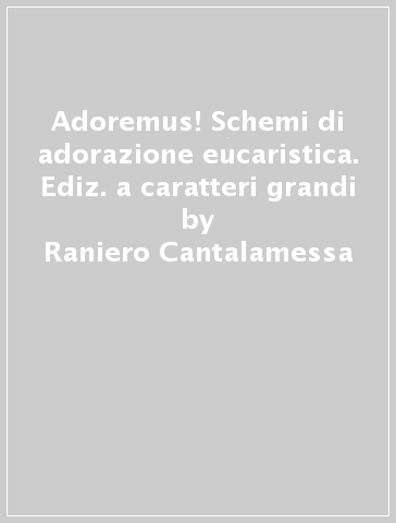 Adoremus! Schemi di adorazione eucaristica. Ediz. a caratteri grandi - Raniero Cantalamessa