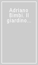 Adriano Bimbi. Il giardino incantato