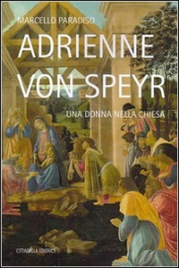 Adrienne von Speyr. Una donna nella Chiesa - Marcello Paradiso