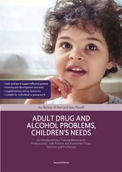Adult Drug and Alcohol Problems, Children s Needs, Second Edition