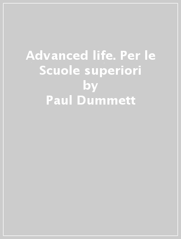 Advanced life. Per le Scuole superiori - Paul Dummett - Helen Stephenson - Ohn Hughes