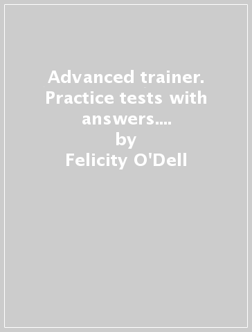 Advanced trainer. Practice tests with answers. Con CD Audio. Per le Scuole superiori - Felicity O
