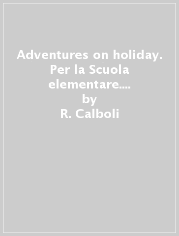 Adventures on holiday. Per la Scuola elementare. Con CD. Vol. 3 - R. Calboli - E. Lolli - J. Stevens