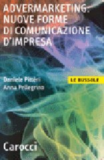 Advertmarketing: nuove forme di comunicazione d'impresa - Daniele Pittèri - Anna Pellegrino