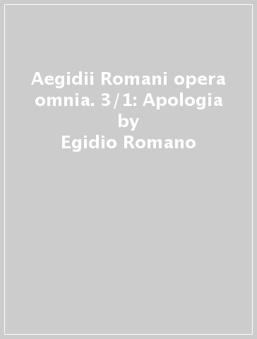 Aegidii Romani opera omnia. 3/1: Apologia - Egidio Romano