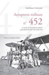 Aeroporto Militare n. 452. La storia di un aeroporto militare quasi fantasma nato sotto il fascismo