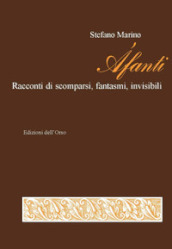 Afanti. Racconti di scomparsi, fantasmi, invisibili