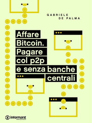 Affare Bitcoin. Pagare col p2p e senza banche centrali - Gabriele De Palma