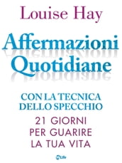 Affermazioni Quotidiane. Con la tecnica dello specchio. 21 giorni per guarire la tua vita