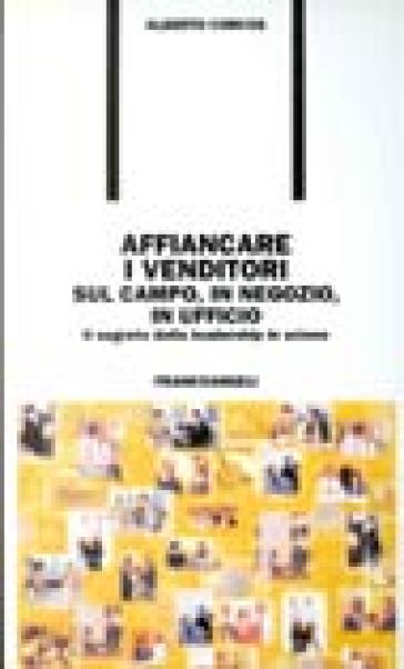 Affiancare i venditori sul campo, in negozio, in ufficio. Il segreto della leadership in azione - Alberto Corcos