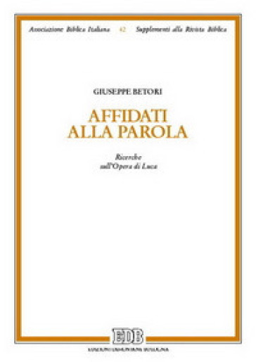 Affidàti alla parola. Ricerche sull'Opera di Luca - Giuseppe Betori