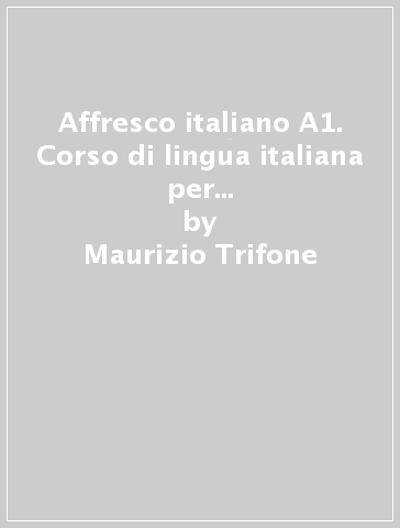 Affresco italiano A1. Corso di lingua italiana per stranieri. Guida per l'insegnante - Andreina Sgaglione - Maurizio Trifone - Antonella Filippone