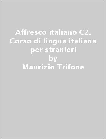 Affresco italiano C2. Corso di lingua italiana per stranieri - Andreina Sgaglione - Antonella Filippone - Maurizio Trifone
