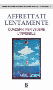 Affrettati lentamente. Quaderni per vedere l invisibile