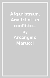 Afganistnam. Analisi di un conflitto troppo in fretta dato per vinto