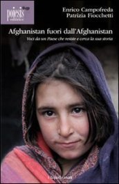 Afghanistan fuori dall Afghanistan. Voci da un paese che resiste e cerca la sua storia