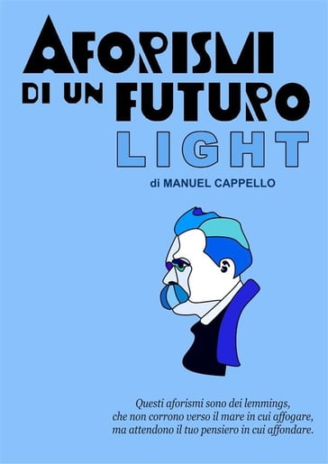 Aforismi di un futuro light - Manuel Cappello