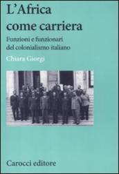 Africa come carriera. Funzioni e funzionari del colonialismo italiano (L