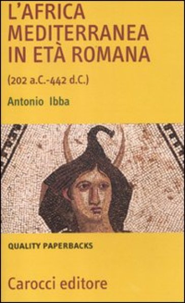 L'Africa mediterranea in età romana (202 a. C.-442 d. C.) - Antonio Ibba