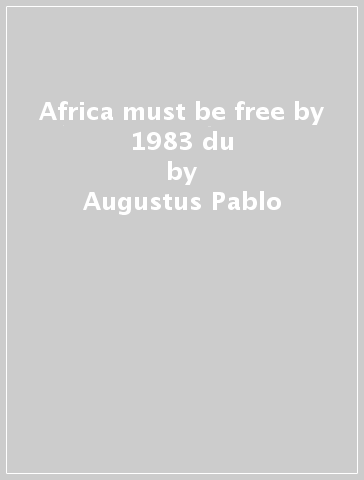 Africa must be free by 1983 du - Augustus Pablo