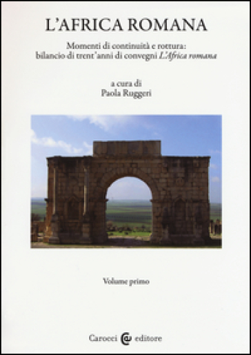 L'Africa romana. 20: Momenti di continuità e rottura: bilancio di 30 anni di convegni "L'Africa romana". Atti del XX convegno internazionale (Alghero, 26-29 settembre 2013)