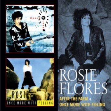 After the farm & once more with feeling - ROSIE FLORES