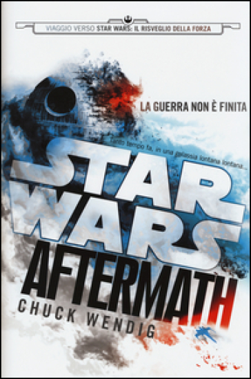 Aftermath. Viaggio verso Star Wars: il risveglio della forza. Star Wars - Chuck Wendig