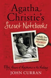 Agatha Christie s Secret Notebooks: Fifty Years of Mysteries in the Making - Includes Two Unpublished Poirot Stories