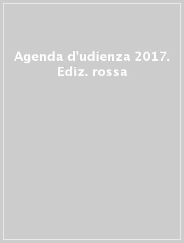 Agenda d'udienza 2017. Ediz. rossa