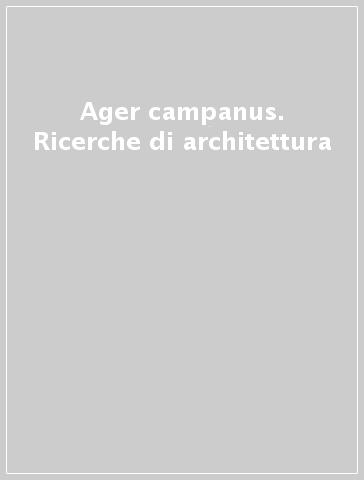 Ager campanus. Ricerche di architettura