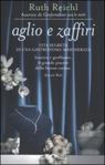 Aglio e zaffiri. Vita segreta di una gastronoma mascherata - Ruth Reichl