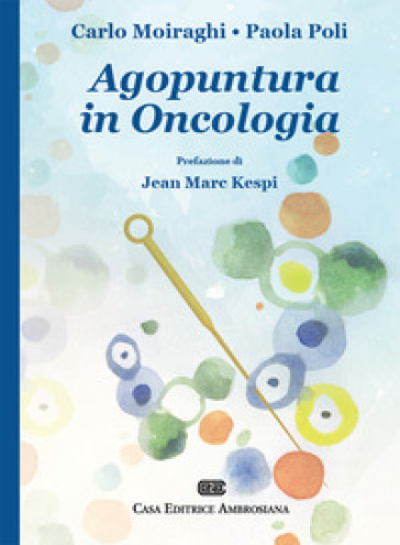 Agopuntura in oncologia - Carlo Moiraghi - Paola Poli