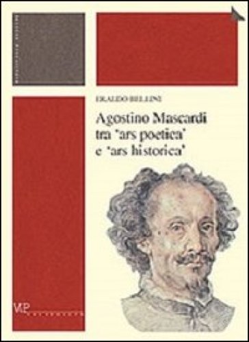 Agostino Mascardi tra «ars poetica» e «ars historica» - Eraldo Bellini