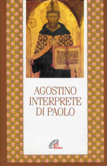 Agostino interprete di Paolo. Commento di alcune questioni tratte dalla lettera ai Romani. Commento incompiuto della lettera ai Romani - Agostino (Sant