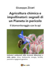 Agricoltura chimica e impollinatori: segnali di un Pianeta in pericolo. Il biomonitoraggio con le api